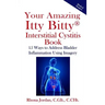 Your Amazing Itty Bitty Interstitial Cystitis Book: 15 Ways to Reduce the Symptoms & Stress Caused by Bladder Inflammation Using Imagery