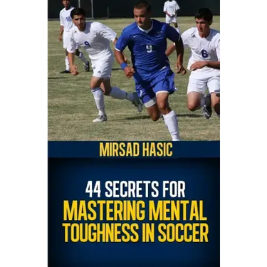 44 Secrets for Mastering Mental Toughness in Soccer
