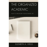 The Organized Academic: How to Transform Your Academic Life