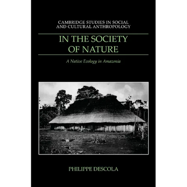 In the Society of Nature: A Native Ecology in Amazonia