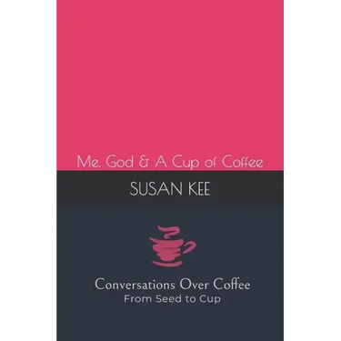 Conversations Over Coffee from Seed to Cup: Me, God & A Cup of Coffee