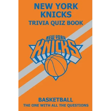 New York Knicks Trivia Quiz Book: The One With All The Questions