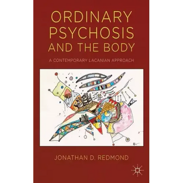 Ordinary Psychosis and the Body: A Contemporary Lacanian Approach