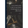 The Jewelers' Circular And Horological Review; Volume 15