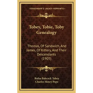 Tobey, Tobie, Toby Genealogy: Thomas, Of Sandwich, And James, Of Kittery, And Their Descendants (1905)