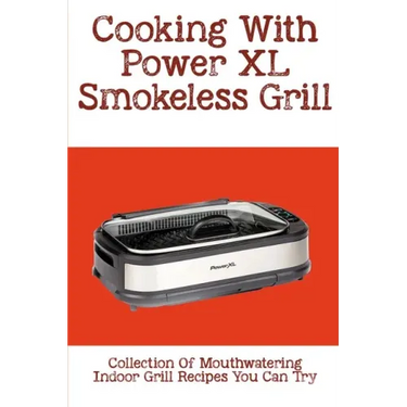 Cooking With Power XL Smokeless Grill: Collection Of Mouthwatering Indoor Grill Recipes You Can Try: Smokeless Grill Dessert Recipes