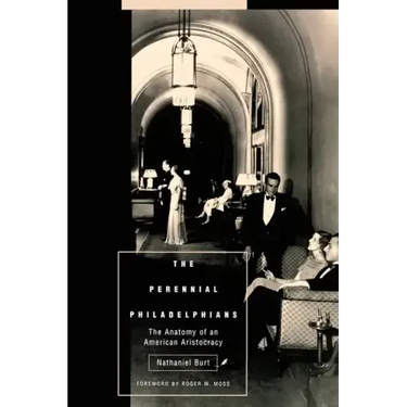 The Perennial Philadelphians: The Anatomy of an American Aristocracy