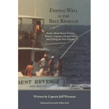 Fishing Well Is The Best Revenge: Stories About Boats, Fishing, Friends, Captains, Oregon Inlet and Fishing the Mid-Atlantic