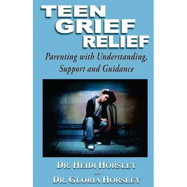 Teen Grief Relief: Parenting with Understanding, Support, and Guidance