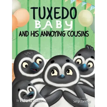 Tuxedo Baby and His Annoying Cousins: A Young Penguin Learns Family is Everything