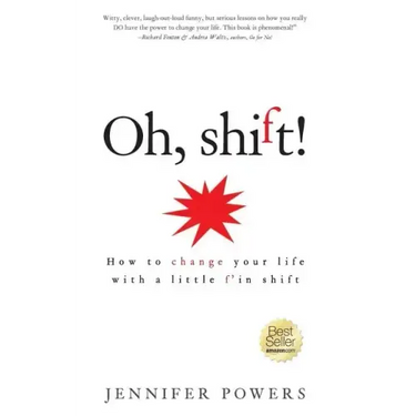 Oh, shift!: How to change your life with a little f'in shift