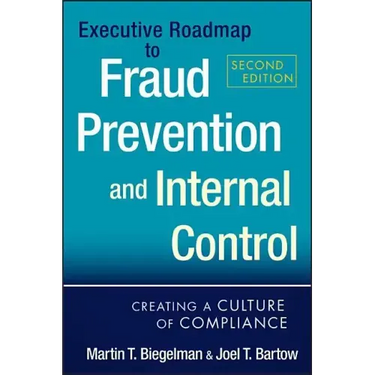 Executive Roadmap to Fraud Prevention and Internal Control: Creating a Culture of Compliance