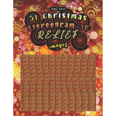 51 christmas stereogram 3D RELIEF images: Have fun discovering the 51 hidden images (solutions are at the end of the book)