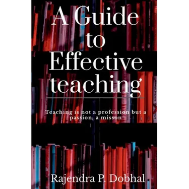 A Guide To Effective Teaching: Teaching is not a profession but a passion, a misson