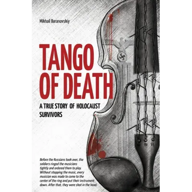 Tango of Death. A True Story of Holocaust Survivors: Historical Book for Adults and Teens