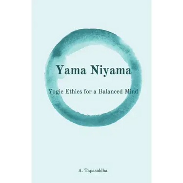 Yogic Ethics for a Balanced Mind: Yama Niyama