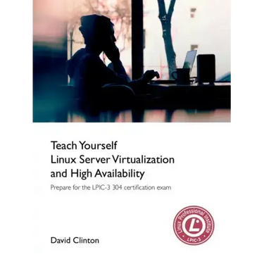 Teach Yourself Linux Virtualization and High Availability