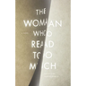 The Woman Who Read Too Much
