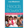 Heads Bowed: Prayers for Catholic School Days