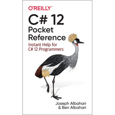 C# 12 Pocket Reference: Instant Help for C# 12 Programmers