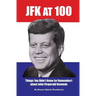 JFK at 100: Things You Didn't Know (or Remember) about John Fitzgerald Kennedy