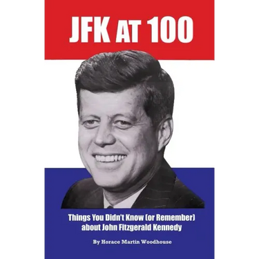 JFK at 100: Things You Didn't Know (or Remember) about John Fitzgerald Kennedy