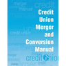 Credit Union Merger and Conversion Manual