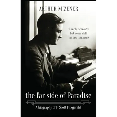 The Far Side of Paradise: A Biography of F. Scott Fitzgerald