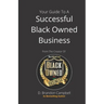 Your Guide To A Successful Black Owned Business: from The Creator Of The Official Seal of Black Owned Businesses