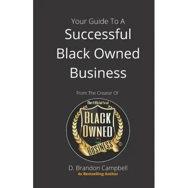 Your Guide To A Successful Black Owned Business: from The Creator Of The Official Seal of Black Owned Businesses