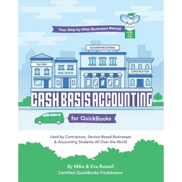 Cash Basis Accounting for QuickBooks: Used By Contractors, Service-Based Businesses and Accounting Students All Over the World