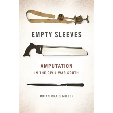 Empty Sleeves: Amputation in the Civil War South