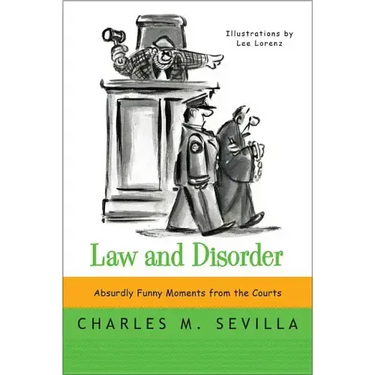 Law and Disorder: Absurdly Funny Moments from the Courts