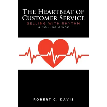 The Heartbeat of Customer Service: Selling with Rhythm A Selling Guide