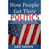 How People Get Their Politics: Conversations with Americans About the Experiences that Shaped Their Political Beliefs