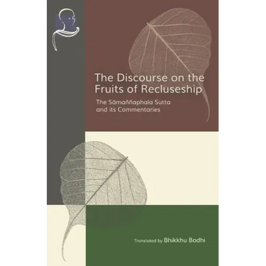 The Discourse on the Fruits of Recluseship: The Samannaphala Sutta and its Commentaries