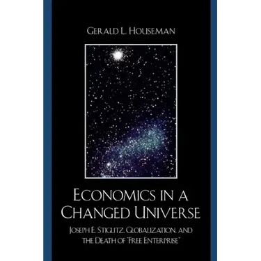 Economics in a Changed Universe: Joseph E. Stiglitz, Globalization, and the Death of 'Free Enterprise'