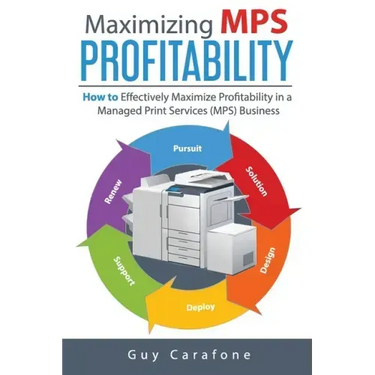 Maximizing MPS Profitability: How to Effectively Maximize Profitability in a Managed Print Services (MPS) Business