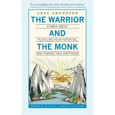 The Warrior and The Monk: A Fable About Fulfilling Your Potential And Finding True Happiness