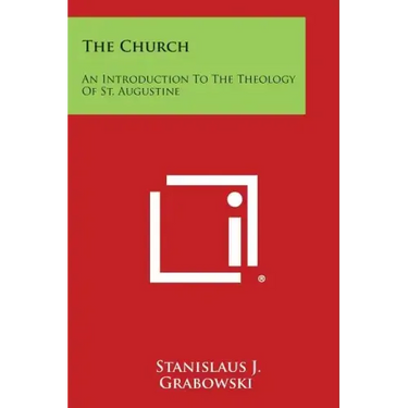 The Church: An Introduction To The Theology Of St. Augustine