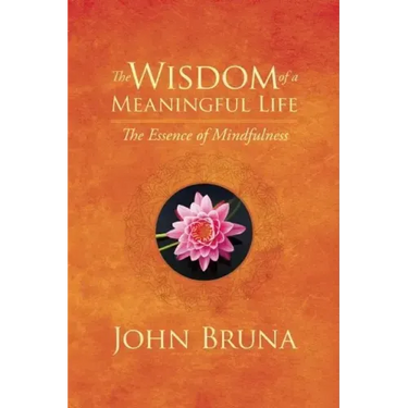 The Wisdom of a Meaningful Life: The Essence of Mindfulness