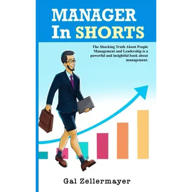 MANAGER In SHORTS: The Shocking Truth About People Management and Leadership