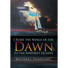I Rode the Wings of the Dawn to the Farthest Oceans