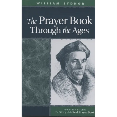 The Prayer Book Through the Ages: A Revised Edition of the Story of the Real Prayer Book