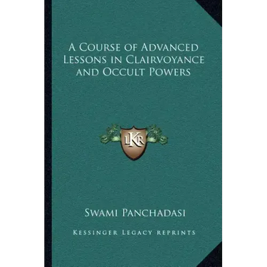 A Course of Advanced Lessons in Clairvoyance and Occult Powers