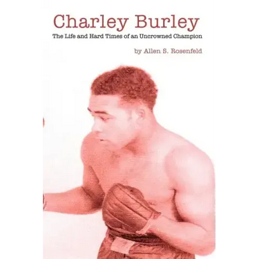Charley Burley, The Life & Hard Times of an Uncrowned Champion
