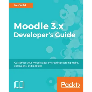 Moodle 3.x Developer's Guide: Build custom plugins, extensions, modules and more