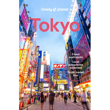 Lonely Planet Tokyo: Plan the Trip of a Lifetime Detailed Itineraries & Maps Insider Tips Covers Marunouchi & Nihombashi, Ginza & Tsukiji, Shibuya & S