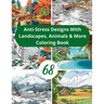 68 Anti-Stress Designs with Animals, Landscapes & More: Mindful Moments Art Therapy Journey Diverse Coloring Pages