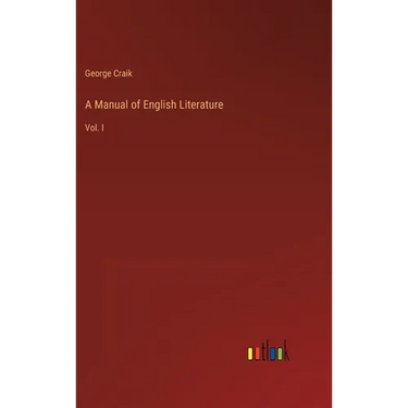 A Manual of English Literature: Vol. I